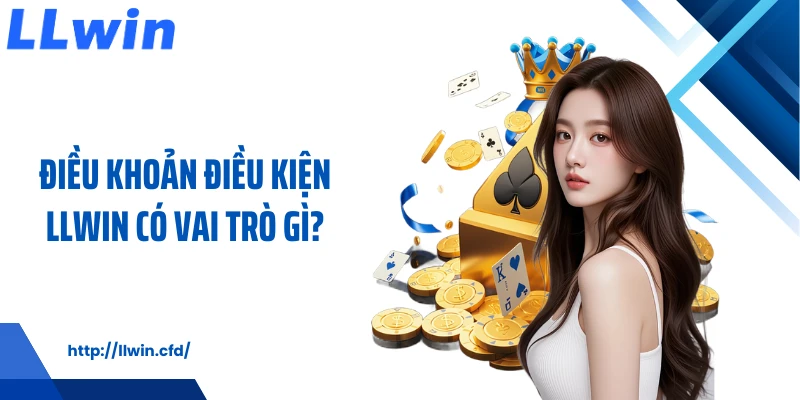 Điều khoản điều kiện LLWIN có vai trò gì?