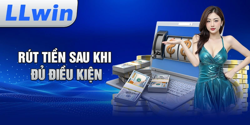 Rút Tiền Sau Khi Đủ Điều Kiện